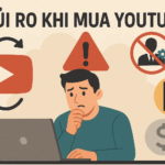 RỦI RO KHI MUA YOUTUBE