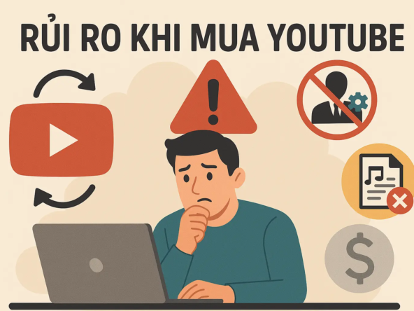 RỦI RO KHI MUA YOUTUBE